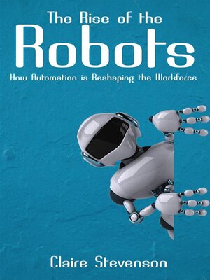 cover image of The Rise of the Robots--How Automation is Reshaping the Workforce